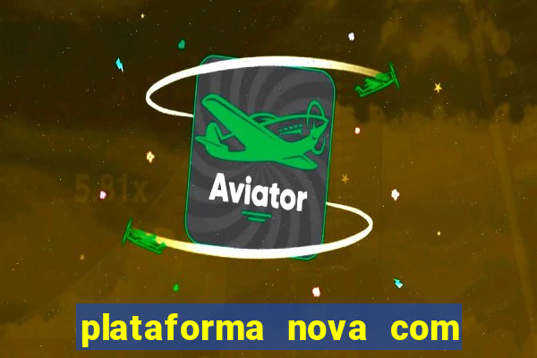 plataforma nova com bonus de cadastro sem deposito